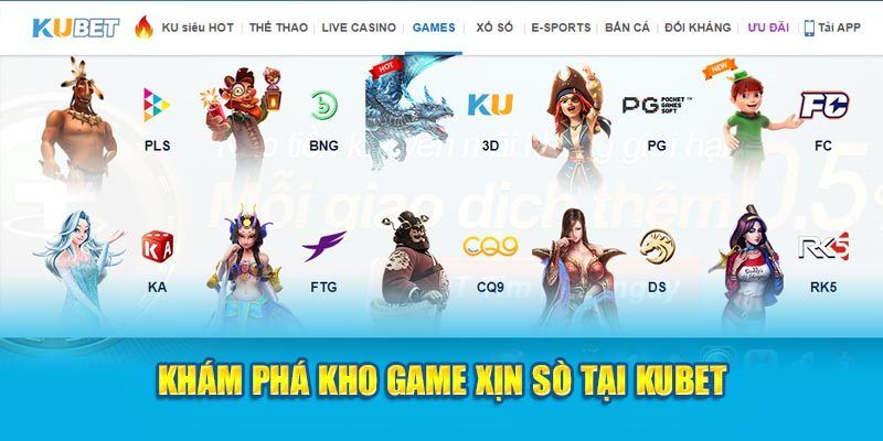 Đỉnh cao với nhiều siêu phẩm game cao cấp tại Kubet