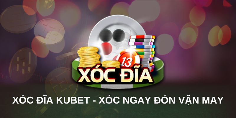 Vài nét về xóc đĩa Kubet